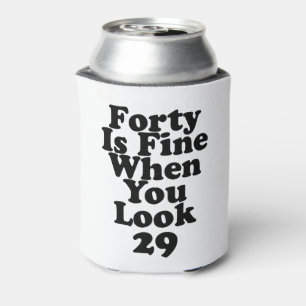 Forty Is Fine When You Look 29 Funny 40th Can Cool Cooler