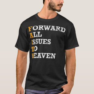 Forward All Issues To Heaven Faith Christian T-shi T-Shirt