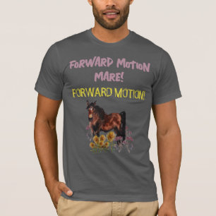 forward motion mare! T-Shirt