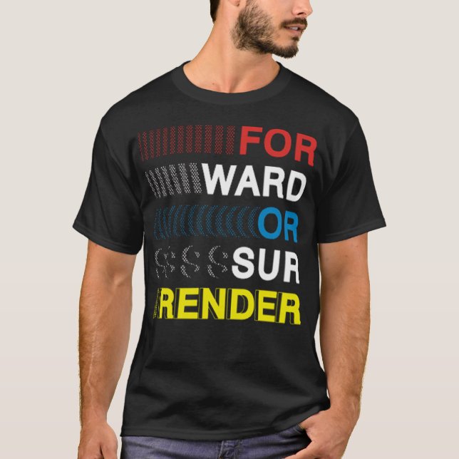 Forward or surrender T-Shirt (Front)