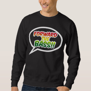 "Forward the BASS!!" Sweatshirt
