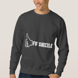 Fo'Shizzle Thomb Up Sweatshirt