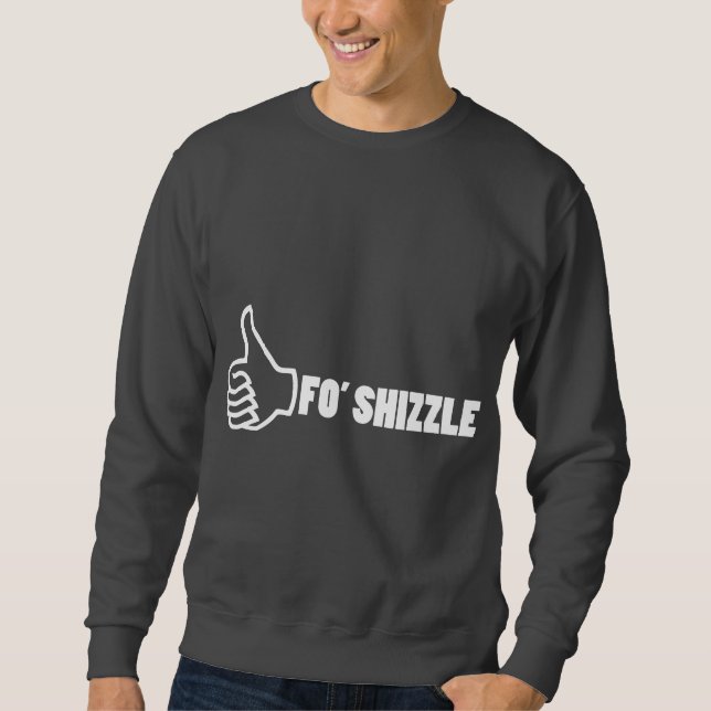 Fo'Shizzle Thomb Up Sweatshirt (Front)