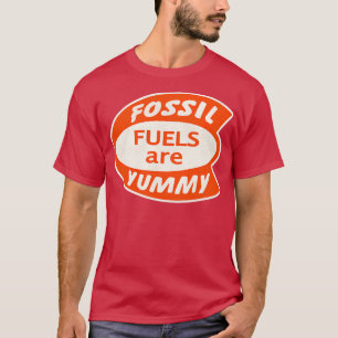 Fossil Fuels are Yummy T-Shirt