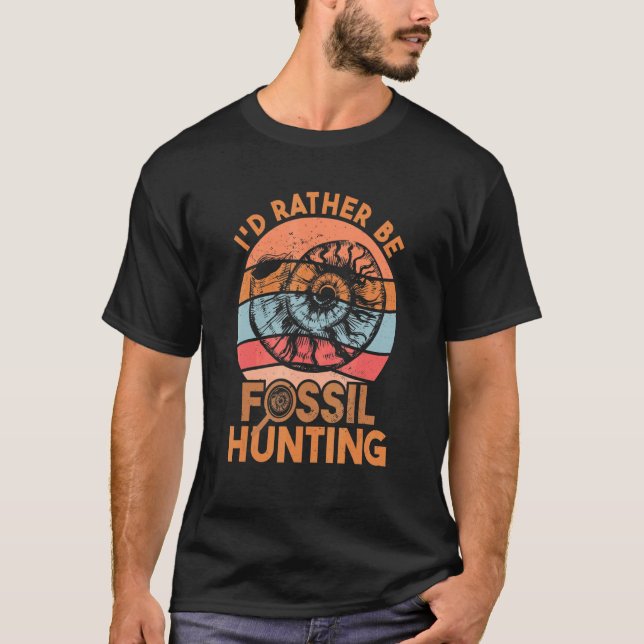 Fossil Hunter I'd Rather Be Fossil Hunting 2 T-Shirt (Front)