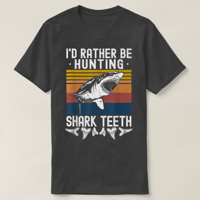 Fossil Hunting Id Rather Be Hunting Shark Teeth  T-Shirt (Design Front)