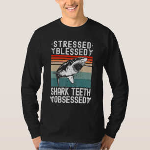 Fossil Hunting Stressed Blessed Shark Teeth Obsess T-Shirt
