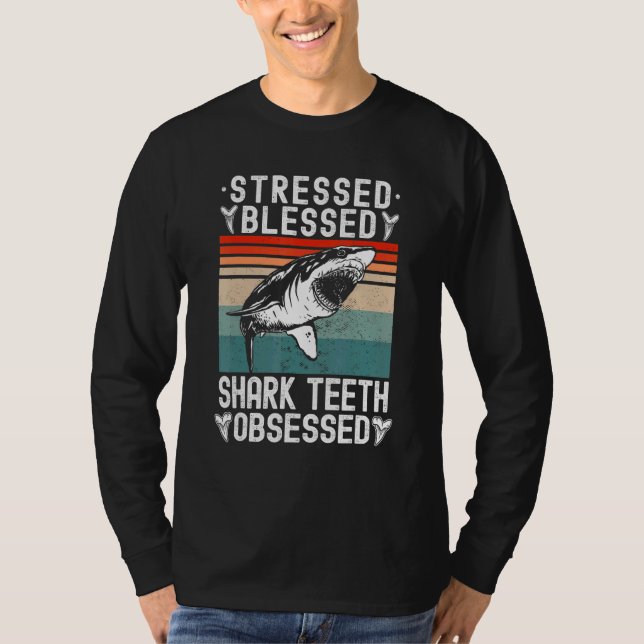 Fossil Hunting Stressed Blessed Shark Teeth Obsess T-Shirt (Front)