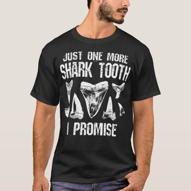 Fossil Teeth Just One More Shark Tooth I Promise F T-Shirt (Front)