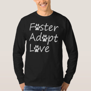 Foster Adopt Love Dog And Cat Rescue T-Shirt