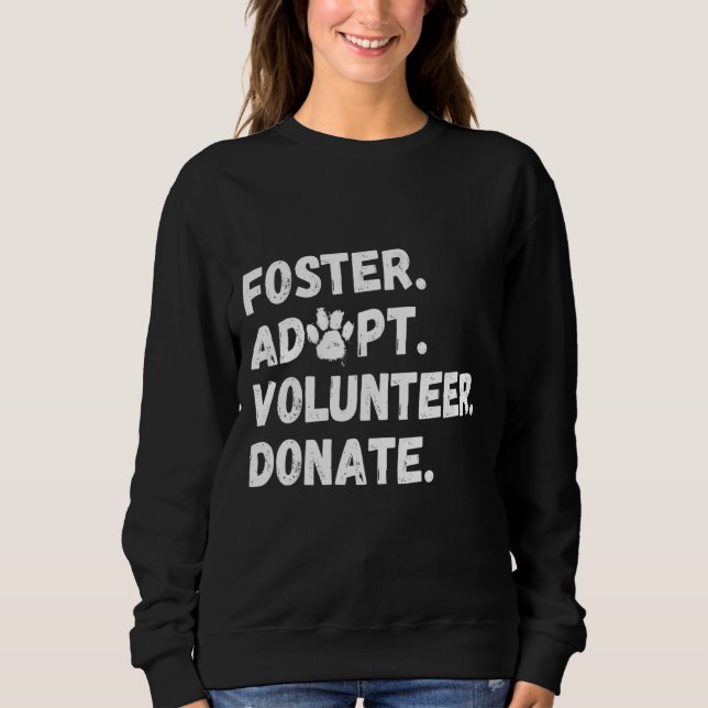 Foster Adopt Volunteer Donate Animal Rescue 1 Sweatshirt (Front)