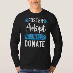 Foster Adopt Volunteer Donate Animal Rights Animal T-Shirt