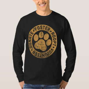 Foster Adopt Volunteer Donate Animals Rescue Dog T-Shirt