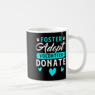 Foster Adopt Volunteer Donate Funny Animal Rescue  Coffee Mug