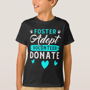 Foster Adopt Volunteer Donate Funny Animal Rescue  T-Shirt