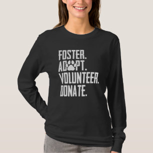 Foster Adopt Volunteer Donate Rescue Animal Shelte T-Shirt