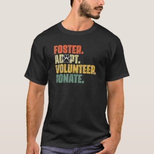 Foster Adopt Volunteer Donate Rescue Animal Shelte T-Shirt