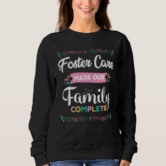 Foster Care Made Our Family Complete Foster Care A Sweatshirt