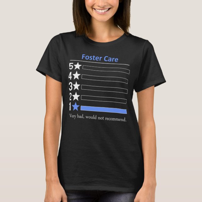 Foster Care Very bad, would not recommend. T-Shirt (Front)