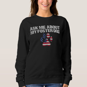 Foster Dog care USA Flag Ask Me About My Foster Do Sweatshirt