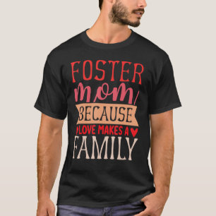 Foster Mum Because Love Make A Family Adoption Day T-Shirt