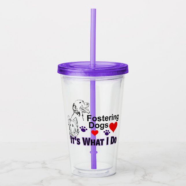 Fostering Dogs It's What I Do Acrylic Tumbler (Front)