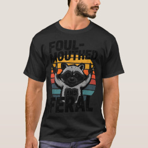 Foul-mouthed & Feral Raccoon Meme Funny Trash- T-Shirt