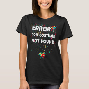 Found Error 404 Costume Not Found Karneval Saying T-Shirt