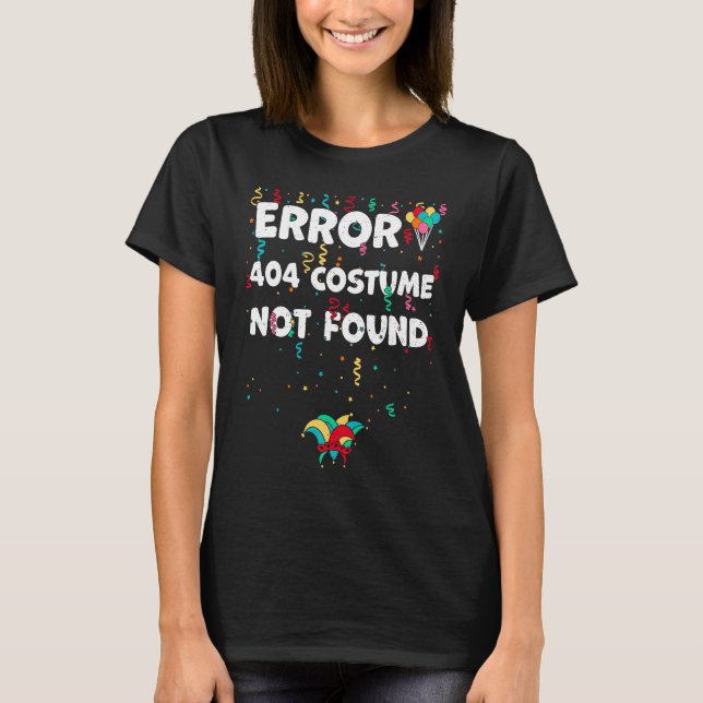 Found Error 404 Costume Not Found  Karneval Saying T-Shirt (Front)