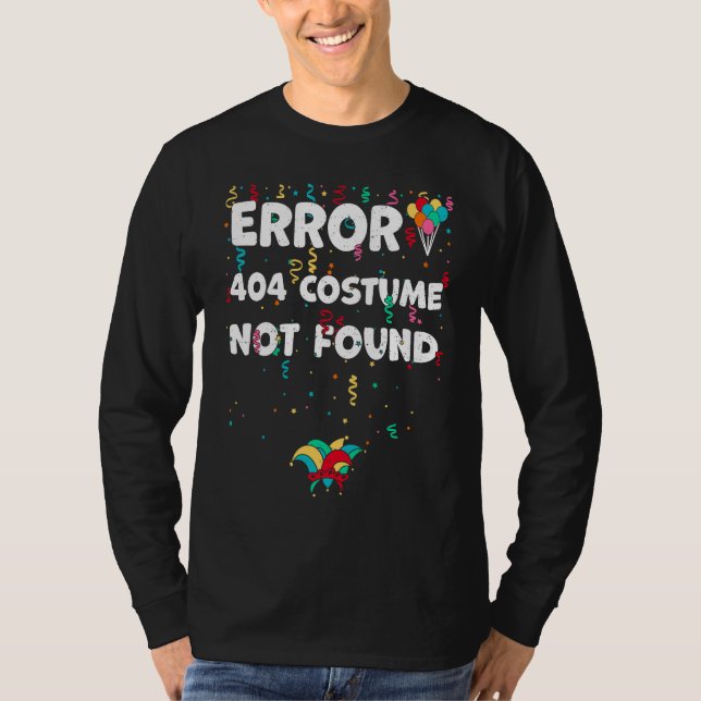 Found Error 404 Costume Not Found  Karneval Saying T-Shirt (Front)