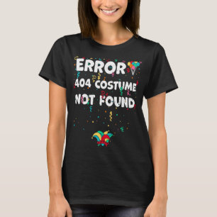 Found Error 404 Costume Not Found Karneval Saying T-Shirt