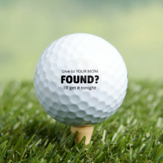 Found? Give to your mum. I'll get it tonight. Golf Balls