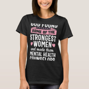 Found Strongest Women Mental Health Counsellor Cou T-Shirt