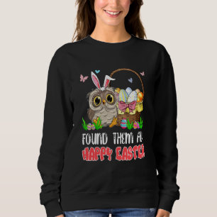 Found Them All Happy Easter Bunny Owl Hunting Eggs Sweatshirt