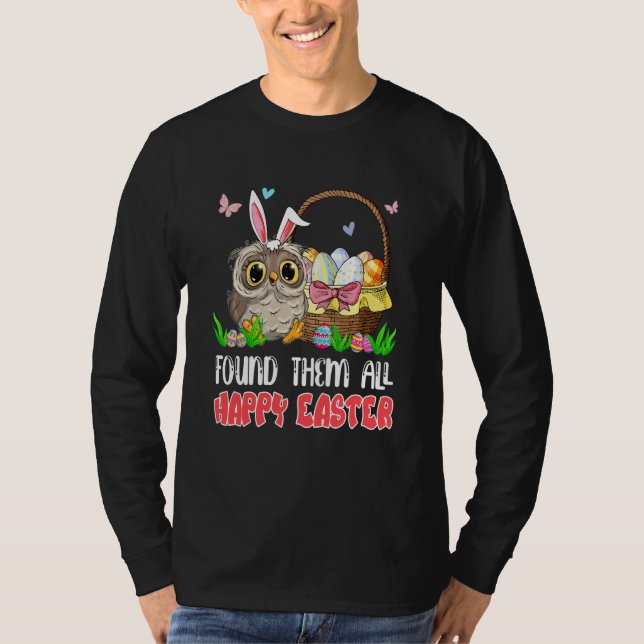 Found Them All Happy Easter Bunny Owl Hunting Eggs T-Shirt (Front)