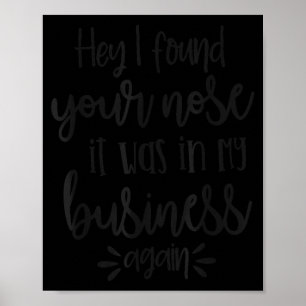 Found You Nose In My Business, Sarcastic Quotes Fu Poster