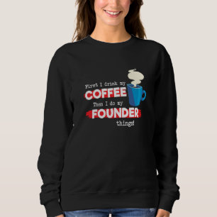 Founder & Coffee Appreciation Saying Sweatshirt