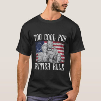 Founding Fathers Too Cool For British Rule 4Th Of T-Shirt
