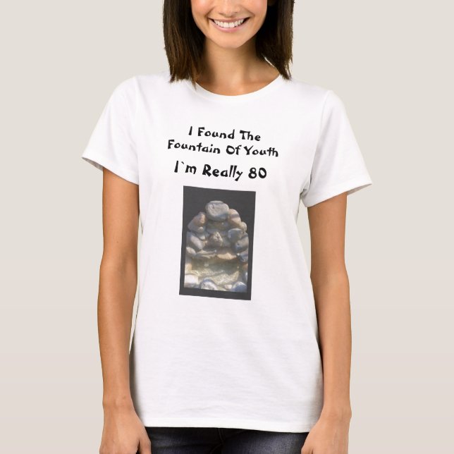 Fountain of Youth TShirt-humour T-Shirt (Front)