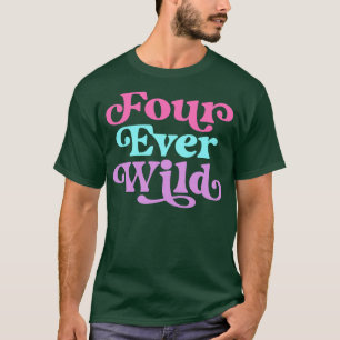 Four Ever Wild 4th Birthday Girl Four Year Old T-Shirt
