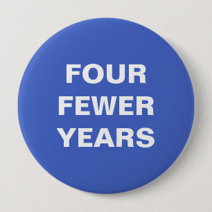 Four Fewer Years 10 Cm Round Badge