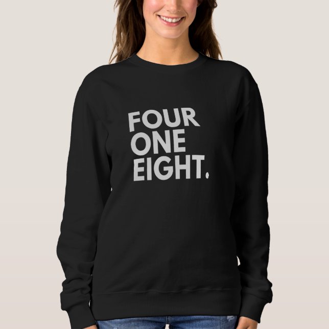FOUR ONE EIGHT Area Code 418 Quebec QC Quebec Cana Sweatshirt (Front)
