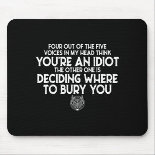Four Out of The Five Voices in My Head Think Youre Mouse Pad
