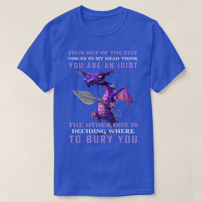 Four Out Of The Five Voices In My Head Think Youre T-Shirt (Design Front)
