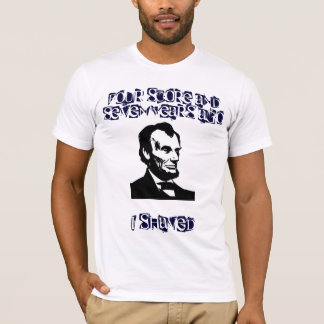 Four Score And Seven Years Ago, I Shaved T-Shirt