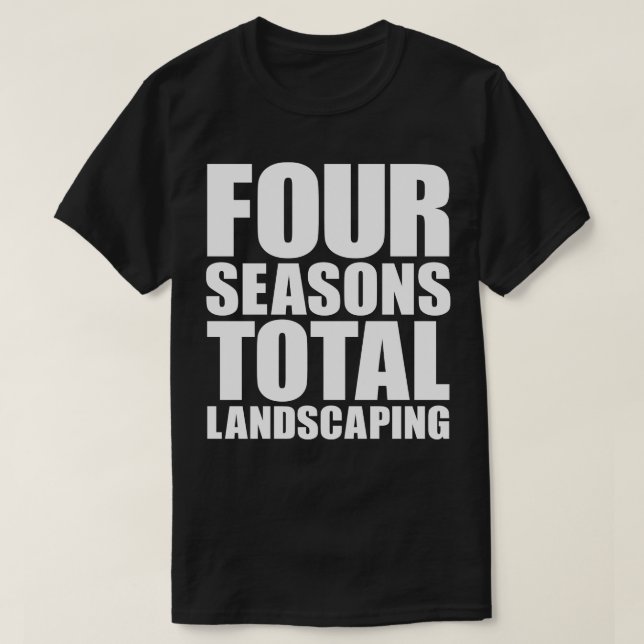 Four Seasons Total Landscaping T-Shirt (Design Front)