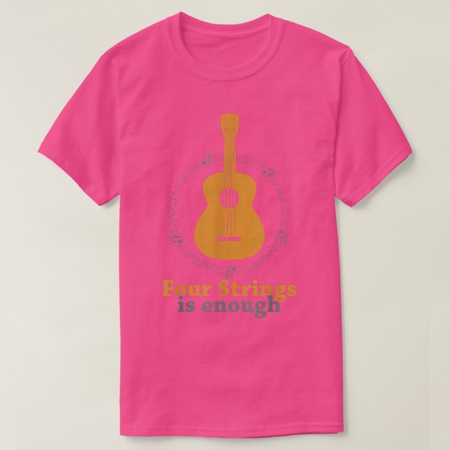 Four Strings Is Enough Ukulele Player Guitar Ukule T-Shirt (Design Front)