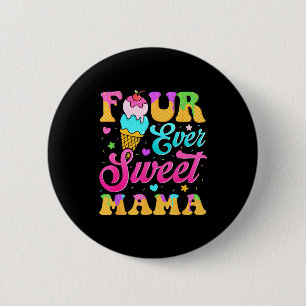 Four sweet mama 4th birthday girl ice cream drip  6 cm round badge