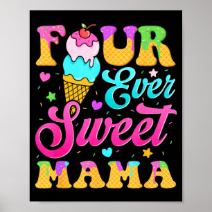 Four sweet mama 4th birthday girl ice cream drip  poster