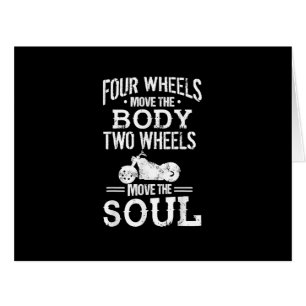 Four Wheels Move the Body Two Wheels Move the Soul
